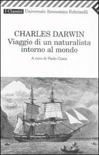 Viaggio di un naturalista intorno al mondo - Charles Darwin - Libro Feltrinelli 2009, Universale economica. I classici | Libraccio.it