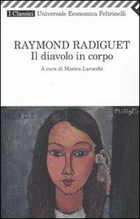 Il diavolo in corpo - Raymond Radiguet - Libro Feltrinelli 2009, Universale economica. I classici | Libraccio.it