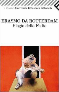 Elogio della follia - Erasmo da Rotterdam - Libro Feltrinelli 2011, Universale economica. I classici | Libraccio.it