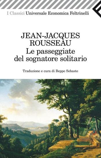 Le passeggiate del sognatore solitario - Jean-Jacques Rousseau - Libro Feltrinelli 2012, Universale economica. I classici | Libraccio.it