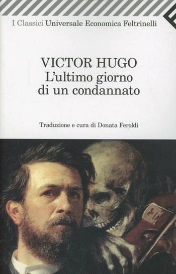 L' ultimo giorno di un condannato - Victor Hugo - Libro Feltrinelli 2012, Universale economica. I classici | Libraccio.it