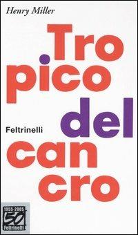 Tropico del cancro. Ediz. speciale - Henry Miller - Libro Feltrinelli 2005, Vintage | Libraccio.it
