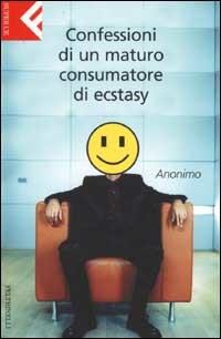 Confessioni di un maturo consumatore di ecstasy - Anonimo - Libro Feltrinelli 2002, Super universale economica | Libraccio.it