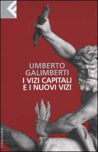 I vizi capitali e i nuovi vizi - Umberto Galimberti - Libro Feltrinelli 2007, Super universale economica | Libraccio.it