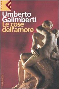Le cose dell'amore - Umberto Galimberti - Libro Feltrinelli 2008, Super universale economica | Libraccio.it
