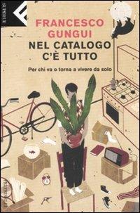 Nel catalogo c'è tutto. Per chi va o torna a vivere da solo - Francesco Gungui - Libro Feltrinelli 2008, Super universale economica | Libraccio.it