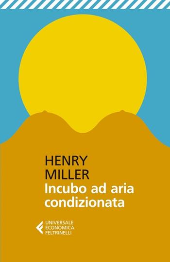 Incubo ad aria condizionata - Henry Miller - Libro Feltrinelli 2013, Universale economica | Libraccio.it