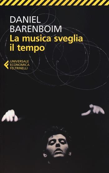 La musica sveglia il tempo - Daniel Barenboim - Libro Feltrinelli 2012, Universale economica | Libraccio.it