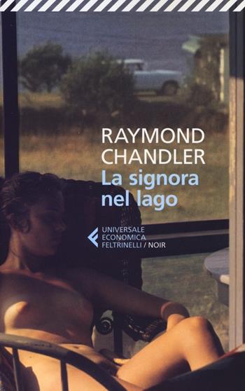 La signora nel lago - Raymond Chandler - Libro Feltrinelli 2012, Universale economica. Noir | Libraccio.it
