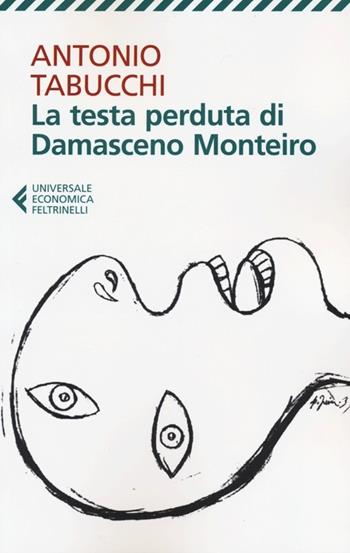 La testa perduta di Damasceno Monteiro - Antonio Tabucchi - Libro Feltrinelli 2012, Universale economica | Libraccio.it