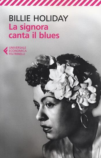 La signora canta il blues - Billie Holiday - Libro Feltrinelli 2012, Universale economica | Libraccio.it
