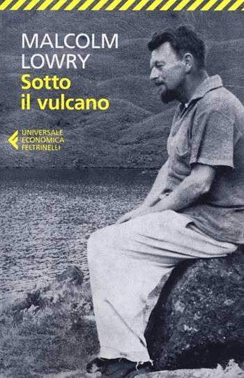 Sotto il vulcano - Malcolm Lowry - Libro Feltrinelli 2012, Universale economica | Libraccio.it