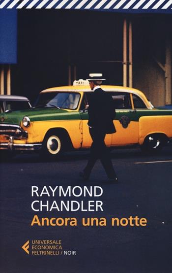 Ancora una notte - Raymond Chandler - Libro Feltrinelli 2012, Universale economica. Noir | Libraccio.it