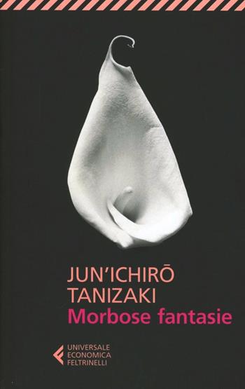 Morbose fantasie - Junichiro Tanizaki - Libro Feltrinelli 2013, Universale economica | Libraccio.it