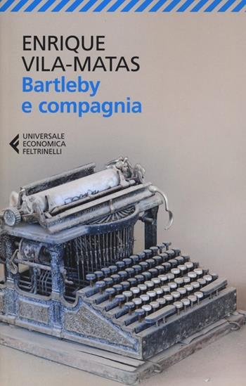 Bartleby e compagnia - Enrique Vila-Matas - Libro Feltrinelli 2012, Universale economica | Libraccio.it