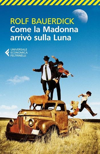 Come la Madonna arrivò sulla luna - Rolf Bauerdick - Libro Feltrinelli 2013, Universale economica | Libraccio.it