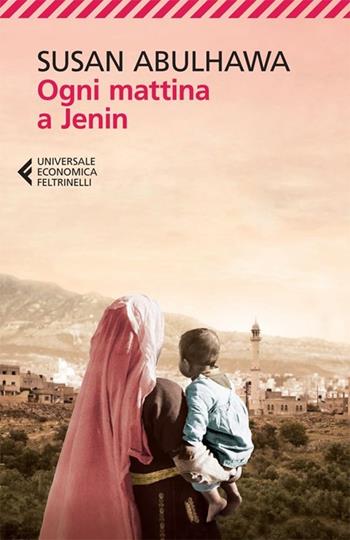 Ogni mattina a Jenin - Susan Abulhawa - Libro Feltrinelli 2013, Universale economica | Libraccio.it