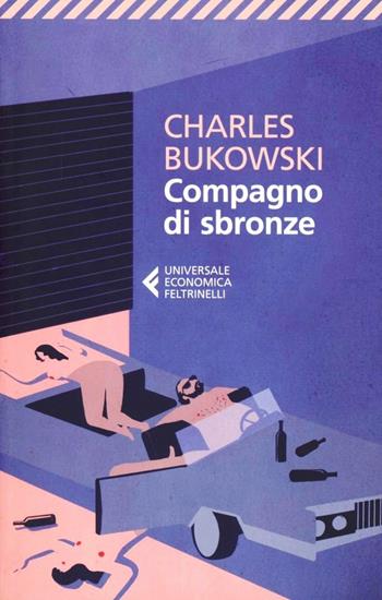 Compagno di sbronze - Charles Bukowski - Libro Feltrinelli 2013, Universale economica | Libraccio.it