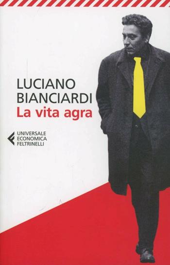 La vita agra - Luciano Bianciardi - Libro Feltrinelli 2013, Universale economica | Libraccio.it