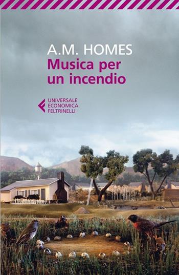 Musica per un incendio - A. M. Homes - Libro Feltrinelli 2013, Universale economica | Libraccio.it