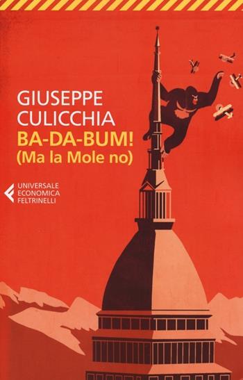 Ba-da-bum! (Ma la Mole no). La canzone della Mole cantata dal suo architetto - Giuseppe Culicchia - Libro Feltrinelli 2013, Universale economica | Libraccio.it