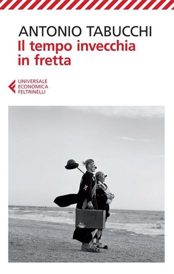 Il tempo invecchia in fretta - Antonio Tabucchi - Libro Feltrinelli 2013, Universale economica | Libraccio.it