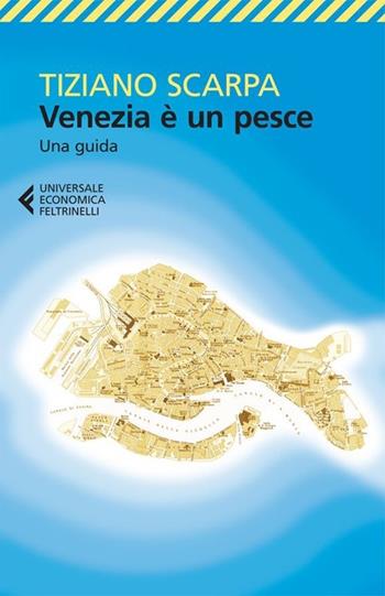 Venezia è un pesce - Tiziano Scarpa - Libro Feltrinelli 2013, Universale economica | Libraccio.it