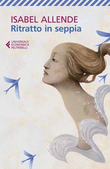 Ritratto in seppia - Isabel Allende - Libro Feltrinelli 2013, Universale economica | Libraccio.it