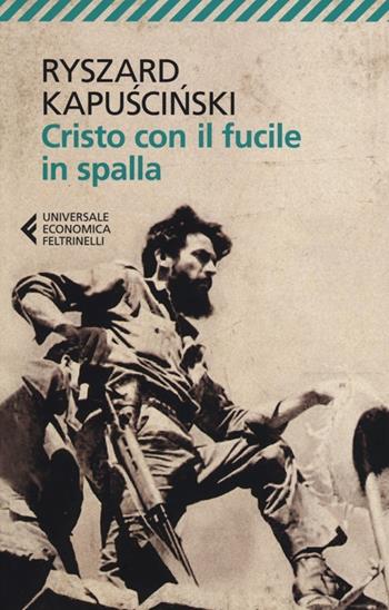 Cristo con il fucile in spalla - Ryszard Kapuscinski - Libro Feltrinelli 2013, Universale economica | Libraccio.it