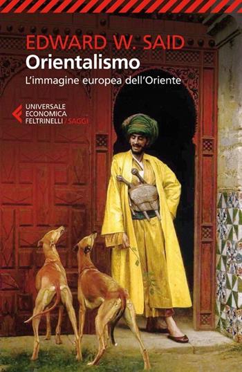 Orientalismo. L'immagine europea dell'Oriente - Edward W. Said - Libro Feltrinelli 2013, Universale economica. Saggi | Libraccio.it