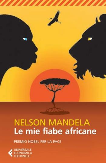Le mie fiabe africane - Nelson Mandela - Libro Feltrinelli 2013, Universale economica | Libraccio.it
