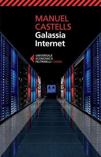 Galassia Internet - Manuel Castells - Libro Feltrinelli 2013, Universale economica. Saggi | Libraccio.it
