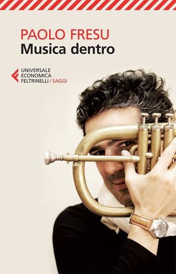 Musica dentro - Paolo Fresu - Libro Feltrinelli 2013, Universale economica. Saggi | Libraccio.it
