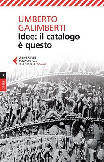 Opere. Vol. 9: Idee: il catalogo è questo. - Umberto Galimberti - Libro Feltrinelli 2013, Universale economica. Saggi | Libraccio.it