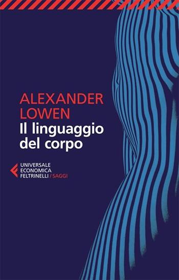 Il linguaggio del corpo - Alexander Lowen - Libro Feltrinelli 2013, Universale economica. Saggi | Libraccio.it