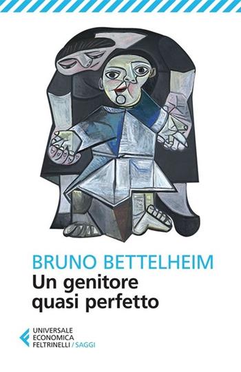Un genitore quasi perfetto - Bruno Bettelheim - Libro Feltrinelli 2013, Universale economica. Saggi | Libraccio.it