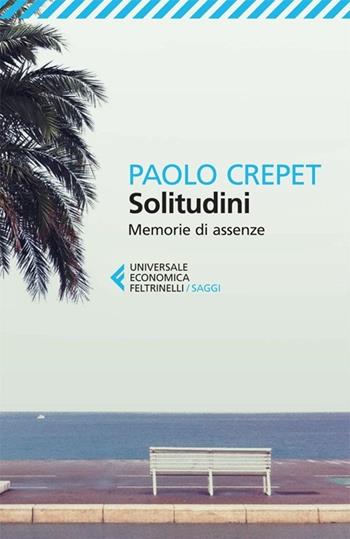 Solitudini. Memorie di assenze - Paolo Crepet - Libro Feltrinelli 2013, Universale economica. Saggi | Libraccio.it