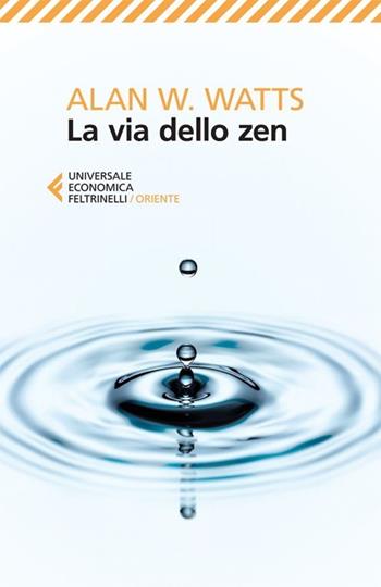 La via dello zen - Alan W. Watts - Libro Feltrinelli 2013, Universale economica. Oriente | Libraccio.it