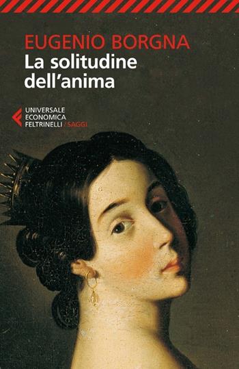 La solitudine dell'anima - Eugenio Borgna - Libro Feltrinelli 2013, Universale economica. Saggi | Libraccio.it