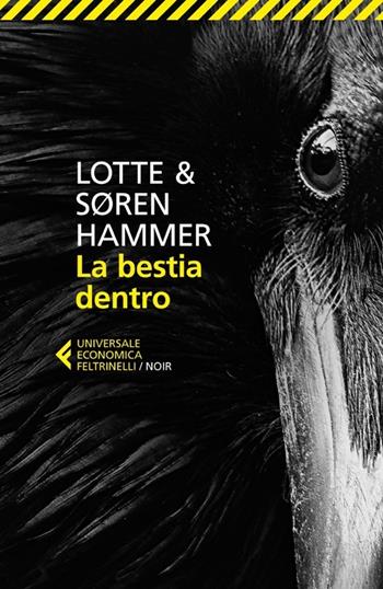 La bestia dentro - Lotte Hammer, Søren Hammer - Libro Feltrinelli 2013, Universale economica. Noir | Libraccio.it