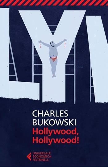 Hollywood, Hollywood! - Charles Bukowski - Libro Feltrinelli 2013, Universale economica | Libraccio.it
