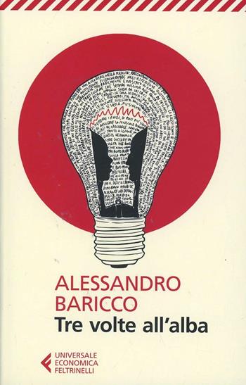 Tre volte all'alba - Alessandro Baricco - Libro Feltrinelli 2014, Universale economica | Libraccio.it