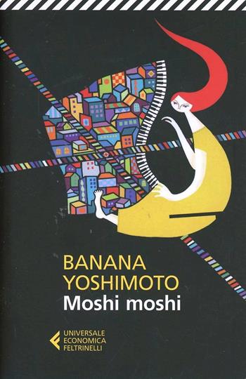 Moshi moshi - Banana Yoshimoto - Libro Feltrinelli 2014, Universale economica | Libraccio.it