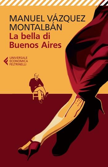 La bella di Buenos Aires - Manuel Vázquez Montalbán - Libro Feltrinelli 2014, Universale economica | Libraccio.it
