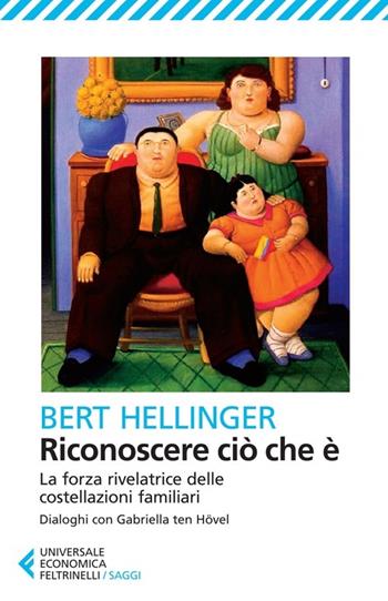 Riconoscere ciò che è. La forza rivelatrice delle costellazioni familiari - Bert Hellinger - Libro Feltrinelli 2013, Universale economica. Saggi | Libraccio.it