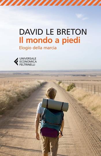 Il mondo a piedi. Elogio della marcia - David Le Breton - Libro Feltrinelli 2013, Universale economica | Libraccio.it