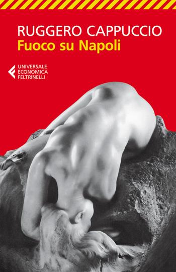 Fuoco su Napoli - Ruggero Cappuccio - Libro Feltrinelli 2014, Universale economica | Libraccio.it