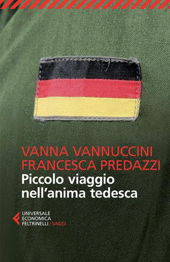 Piccolo viaggio nell'anima tedesca - Francesca Predazzi, Vanna Vannuccini - Libro Feltrinelli 2014, Universale economica. Saggi | Libraccio.it