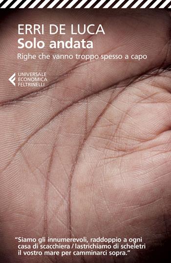 Solo andata. Righe che vanno troppo spesso a capo - Erri De Luca - Libro Feltrinelli 2014, Universale economica | Libraccio.it