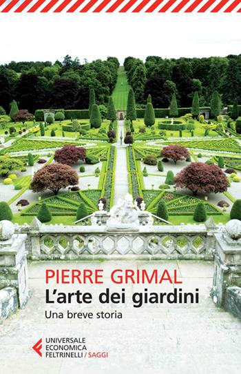 L' arte dei giardini. Una breve storia - Pierre Grimal - Libro Feltrinelli 2014, Universale economica. Saggi | Libraccio.it